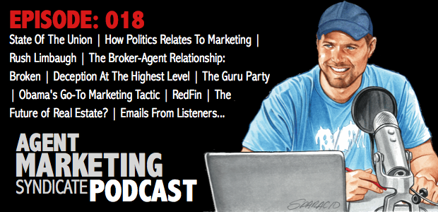 018: State Of The Union | How Politics Relates To Marketing | Rush Limbaugh | The Broker-Agent Relationship: Broken | Redfin | The Future of Real Estate? | Emails From Listeners…