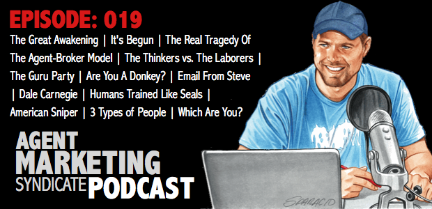 019: It’s Begun | The Great Awakening | The Real Tragedy Of The Agent-Broker Model | The Thinkers vs. The Laborers | The Guru Party | Are You A Donkey? | American Sniper | Three Types Of People | Which Are You?