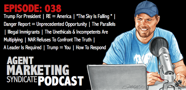 038: Trump For President | RE = America | “The Sky Is Falling” | Danger Report = Unprecedented Opportunity | Great Problems Breed Demand For Great Solutions | A Leader Is Required | Trump = You