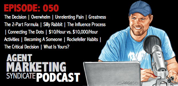 050: Overwhelm | Unrelenting Pain | Greatness | The Two Part Formula | Silly Rabbit | The Influence Process | Connecting The Dots | $10/Hour vs. $10,000/Hour Activities | Becoming A Someone | The Critical Decision  | What Is Yours?