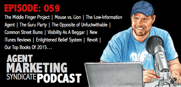 059: The Middle Finger Project | Mouse vs. Lion | The Low-Information Agent | The Guru Party | The Opposite of Unfuckwithable | Common Street Bums | Visibility As A Beggar | New iTunes Reviews | Enlightened Belief System | Revolt | Our Top Books Of 2015