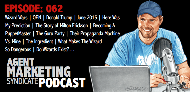 062: Wizard Wars | OPN | Donald Trump | June 2015 | Here Was My Prediction | The Story of Milton Erickson | Becoming A PuppetMaster | The Guru Party | Their Propaganda Machine Vs. Mine | The Ingredient | What Makes The Wizard So Dangerous | Do Wizards Exist?