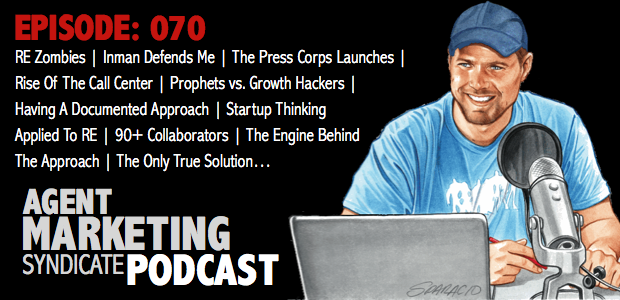 070: Growth Hackers | Inman Defends Me | The Press Corps Launches | Rise Of The Call Center | TGP vs. Growth Hackers | Having A Documented Approach | Startup-Thinking Applied To RE | 90+ Collaborators | The Engine Behind The Approach