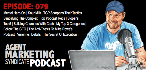 079: Mental Hard-On | Sour Milk | Simplifying The Complex | Top Podcast Recs | Sloper’s Top 5 | Building Churches With Cash | My Top 3 Categories | Follow The CEO | The Anti-Thesis To Mike Rowe’s Podcast | Vision vs. Details | The Secret Of Execution |